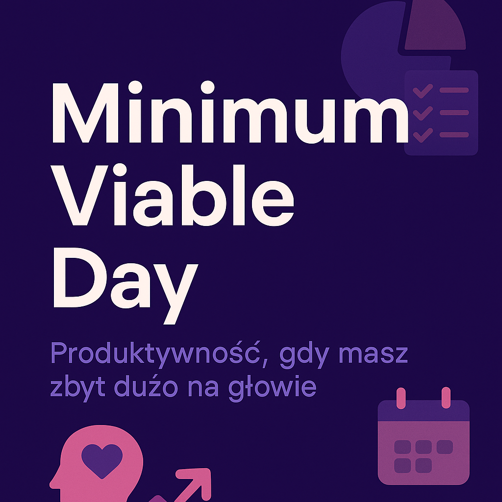 Minimum Viable Day: produktywność, gdy masz zbyt dużo na głowie